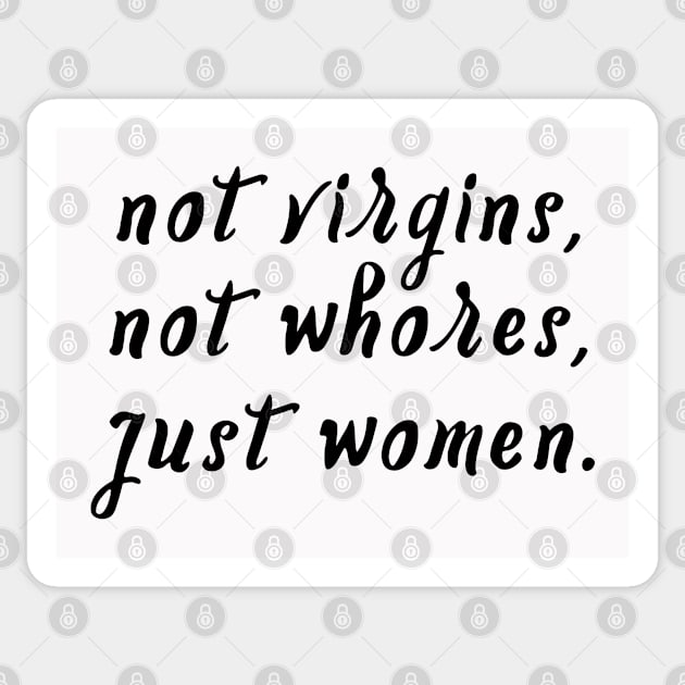 Not Virgins, Not Whores, Just Women. Sticker by Everyday Inspiration